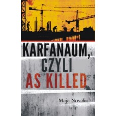 Maja Novak: Karfanaum, czyli as killed