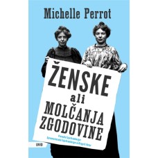 Michelle Perrot: Ženske ali molčanja zgodovine